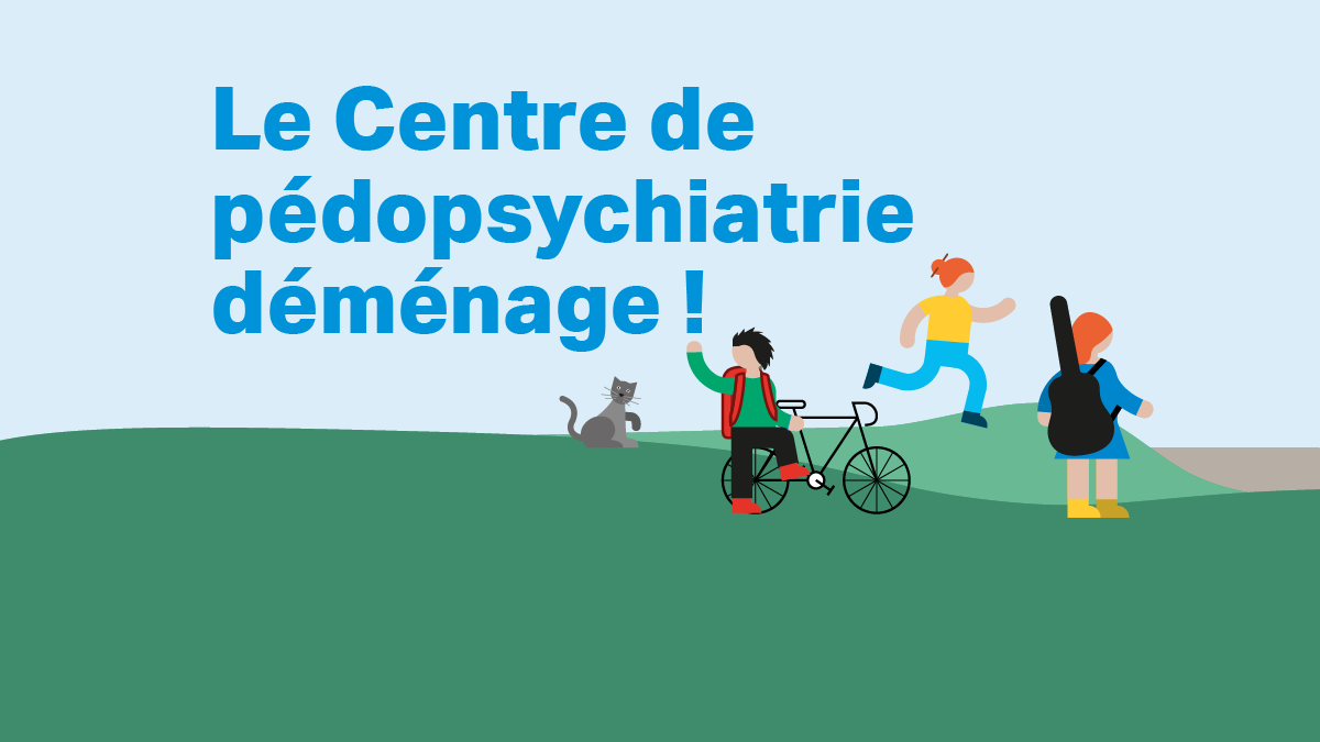 Le Centre de pédopsychiatrie déménage !
