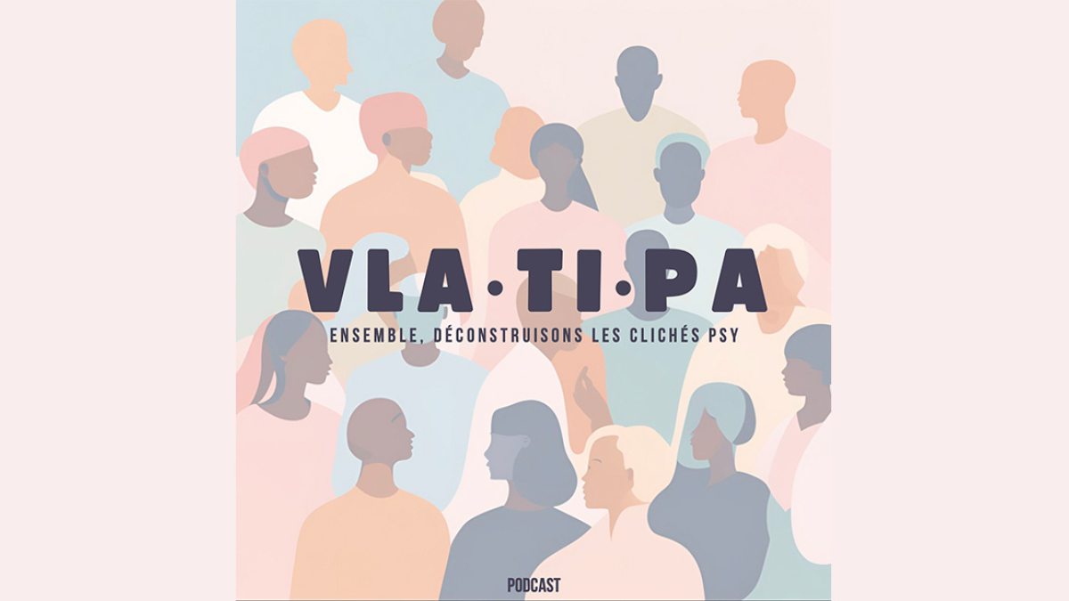 VLA·TI·PA: des podcasts engagés pour casser les clichés sur la santé mentale