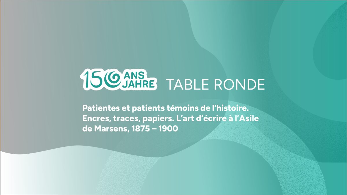 25.02.2026 TABLE RONDE, Patientes et patients témoins de l’histoire - L’art d’écrire à l’hôpital de Marsens à travers le temps