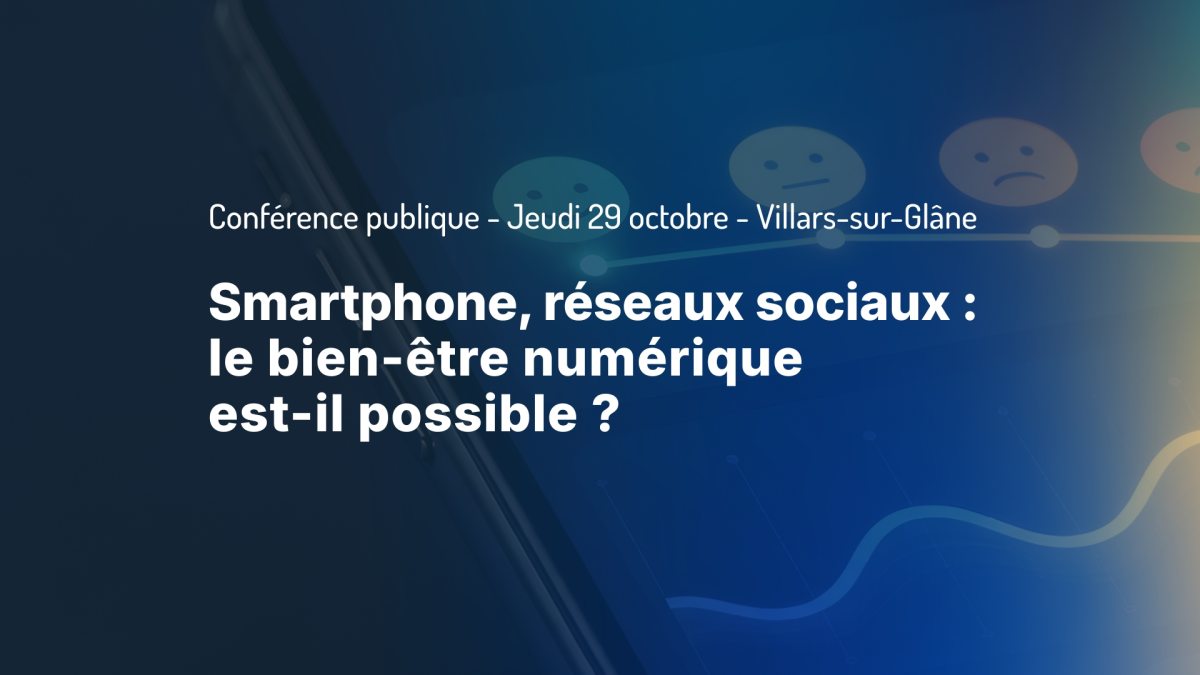 Conférence: "Smartphone, réseaux sociaux: le bien-être numérique est-il possible?"