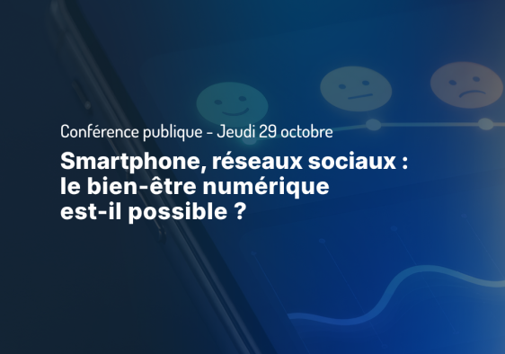 Conférence: "Smartphone, réseaux sociaux: le bien-être numérique est-il possible?"
